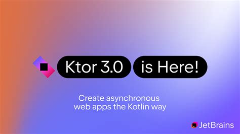 ktor|Ktor 3.0 Is Now Available With New Features and。